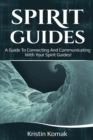 Spirit Guides : A guide to connecting and communicating with your spirit guides! - Book