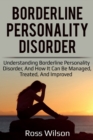 Borderline Personality Disorder : Understanding Borderline Personality Disorder, and how it can be managed, treated, and improved - Book