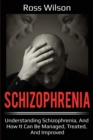 Schizophrenia : Understanding Schizophrenia, and how it can be managed, treated, and improved - Book