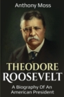 Theodore Roosevelt : A biography of an American President - Book