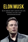 Elon Musk : Elon Musk's Best Lessons for Life, Business, Success and Entrepreneurship - Book