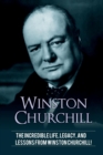 Winston Churchill : The incredible life, legacy, and lessons from Winston Churchill! - Book
