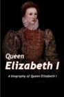 Queen Elizabeth : A Biography of Queen Elizabeth - Book