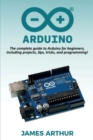 Arduino : The complete guide to Arduino for beginners, including projects, tips, tricks, and programming! - Book