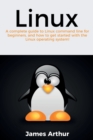 Linux : A complete guide to Linux command line for beginners, and how to get started with the Linux operating system! - Book
