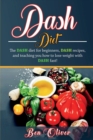 DASH Diet : The Dash diet for beginners, DASH recipes, and teaching you how to lose weight with DASH fast! - Book