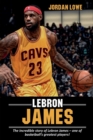 LeBron James : The incredible story of LeBron James - one of basketball's greatest players! - Book