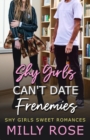 Shy Girls Can't Date Frenemies : YA Best Friend's Brother, Enemies to Lovers Romance - Book