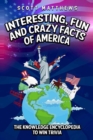 Interesting, Fun and Crazy Facts of America - The Knowledge Encyclopedia To Win Trivia - Book