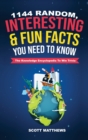 1144 Random, Interesting & Fun Facts You Need To Know - The Knowledge Encyclopedia To Win Trivia - Book