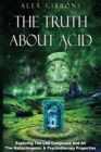The Truth about Acid - Exploring the LSD Compound and All the Hallucinogenic and Psychotherapy Properties - Book