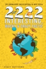 2222 Interesting, Wacky & Crazy Facts - The Knowledge Encyclopedia To Win Trivia - Book