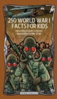 250 World War 1 Facts For Kids - Interesting Events & History Information To Win Trivia - Book