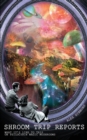 Shroom Trip Reports - What it's like to trip on Psilocybin Magic Mushrooms - Book