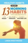 Healthy Habits Vol 1 : The 13 Morning Habits That Can Help You to Lose Weight, Feel More Energized & Live A Healthier Life! - Book