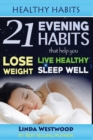 Healthy Habits : 21 Evening Habits That Help You Lose Weight, Live Healthy & Sleep Well! - Book