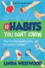 Healthy Living (2nd Edition) : 12 Habits You DON'T KNOW That Promote Healthy Living & A Healthy Lifestyle! - Book