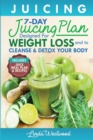 Juicing (5th Edition) : The 7-Day Juicing Plan Designed for Weight Loss and to Cleanse & Detox Your Body (Includes Juice Meal Plan & Recipes) - Book