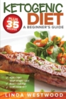 Ketogenic Diet : A Beginner's Guide PLUS 35 Recipes to Kick Start Your Weight Loss, Boost Energy, and Slim Down FAST! - Book