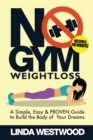 No Gym Weight Loss : A Simple, Easy & PROVEN Guide to Build The Body of Your Dreams With NO GYM & NO WEIGHTS! - Book