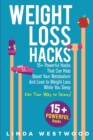 Weight Loss Hacks : 15+ Powerful Hacks That Can Help Boost Your Metabolism And Lead to Weight Loss While You Sleep (Eat Your Way to Skinny) - Book