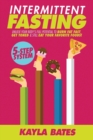 Intermittent Fasting : 5-Step System to Unlock Your Body's FULL Potential to Burn Fat FAST, Get Toned & Still Eat Your Favorite Foods! - Book
