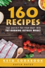 Keto Cookbook : 160 Recipes That QUICKLY Put Your Body into Fat-Burning Ketosis Mode! - Book