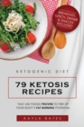 Ketogenic Diet : 79 Ketosis Recipes That Use Foods PROVEN to Fire Up Your Body's Fat Burning Potential (Breakfast, Lunch, Dinner & Snacks Included) - Book