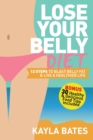Lose Your Belly Diet : 12 Steps to Blast Belly Fat & Live A Healthier Life! (BONUS: 30 Healthy & Delicious Food Tips Included) - Book