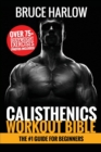 Calisthenics Workout Bible : The #1 Guide for Beginners - Over 75+ Bodyweight Exercises (Photos Included) - Book