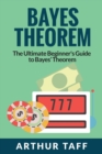 Bayes Theorem : The Ultimate Beginner's Guide to Bayes Theorem - Book