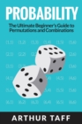 Probability : The Ultimate Beginner's Guide to Permutations & Combinations - Book