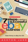 eBay Selling : 7 Steps to Starting a Successful eBay Business from $0 and Make Money on eBay: Be an eBay Success with your own eBay Store (eBay Tips Book 1) - Book