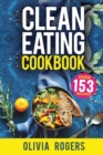 Clean Eating Cookbook : The All-in-1 Healthy Eating Guide - 153 Quick & Easy Recipes, A Weekly Shopping List & More! - Book