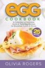 Egg Cookbook (2nd Edition) : A Collection of 25 Delicious, Quick & Tasty Egg Recipes for Breakfast, Lunch & Dinner - Book