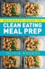 Meal Prep : Beginners Guide to Clean Eating Meal Prep - Includes Recipes to Give You Over 50 Days of Prepared Meals! - Book