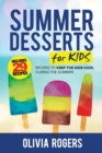 Summer Desserts for Kids (3rd Edition) : 29 Recipes to Keep the Kids Cool During the Summer! - Book