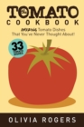 The Tomato Cookbook (2nd Edition) : 33 Amazing Tomato Dishes That You've Never Thought About! - Book