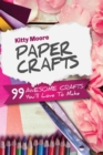 Paper Crafts (5th Edition) : 99 Awesome Crafts You'll Love To Make! - Book