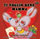 Ti Voglio Bene, Mamma : I Love My Mom (Italian Edition) - Book
