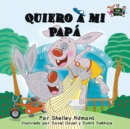 Quiero a mi Papa : I Love My Dad (Spanish Edition) - Book