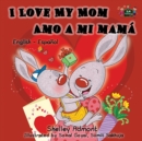 I Love My Mom Amo a mi mama : English Spanish Bilingual Edition - Book