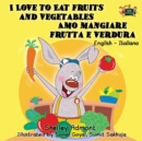 I Love to Eat Fruits and Vegetables Amo Mangiare Frutta E Verdura : English Italian Bilingual Edition - Book