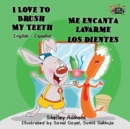 I Love to Brush My Teeth - Me Encanta Lavarme Los Dientes : English Spanish Bilingual Edition - Book