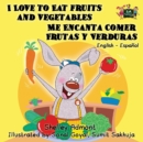 I Love to Eat Fruits and Vegetables Me Encanta Comer Frutas y Verduras : English Spanish Bilingual Edition - Book