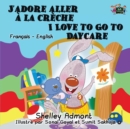 J'adore aller a la creche I Love to Go to Daycare : French English Bilingual Edition - Book
