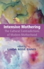 Intensive Mothering: The Cultural Contradictions of Modern Motherhood - eBook