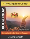 Thy Kingdom Come : Entering God's Rest in Prayer - Book