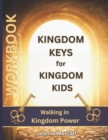 Kingdom Keys for Kingdom Kids : Walking in Kingdom Power - Book