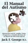 El Manual Del Autismo : Informacion Facil De Asimilar, Vision, Perspectivas Y Estudios De Casos De Un Maestro De Educacion Especial (The Autism Handbook) (Spanish Edition) - Book